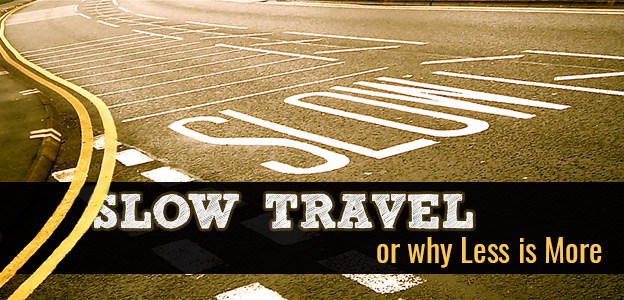 Slow Travel or why Less is More